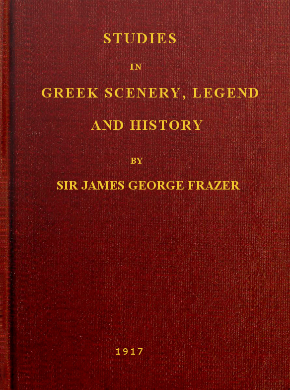 Studies in Greek Scenery, Legend and History&#10;Selected from His Commentary on Pausanias' 'Description of Greece,'