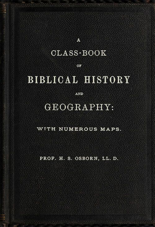 A Class-Book of Biblical History and Geography&#10;with numerous maps