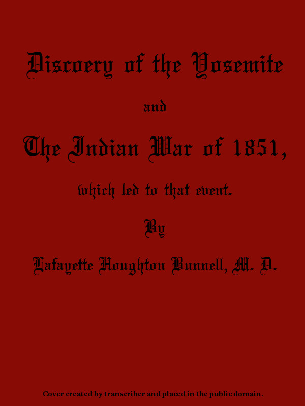 Discovery of the Yosemite, and the Indian War of 1851, Which Led to That Event