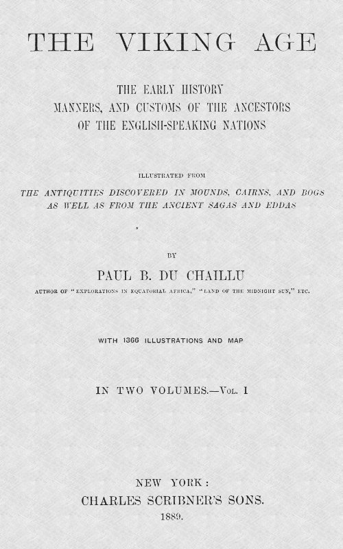 The Viking Age. Volume 1 (of 2)&#10;The early history, manners, and customs of the ancestors of the English-speaking nations