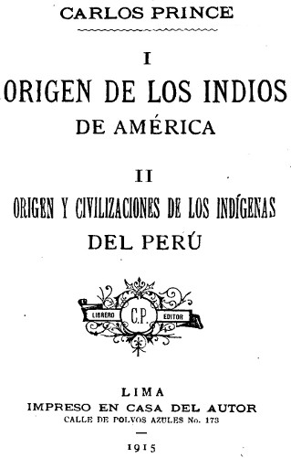 I. Origen de los indios de América. II. Origen y civilizaciones de los indígenas del Perú.