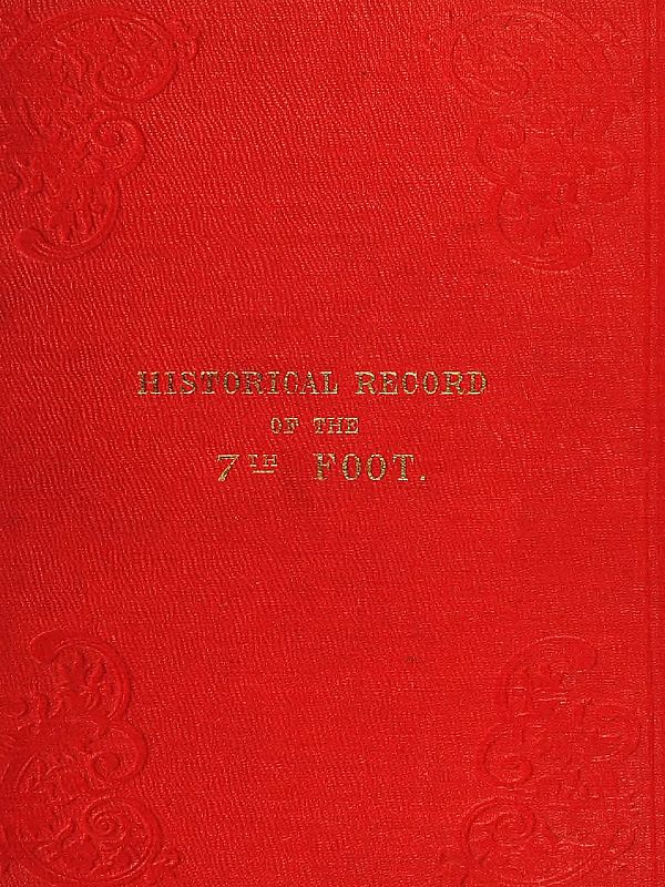 Historical record of the Seventh Regiment, or the Royal Fusiliers&#10;Containing an Account of the Formation of the Regiment in 1685, and of Its Subsequent Services to 1846.
