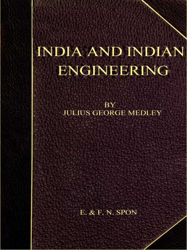 India and Indian Engineering.&#10;Three lectures delivered at the Royal Engineer Institute, Chatham, in July 1872