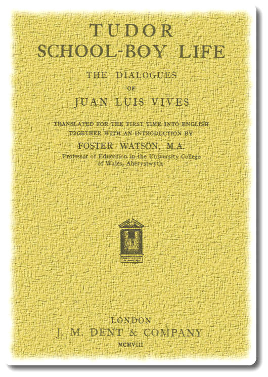 Tudor school-boy life: the dialogues of Juan Luis Vives