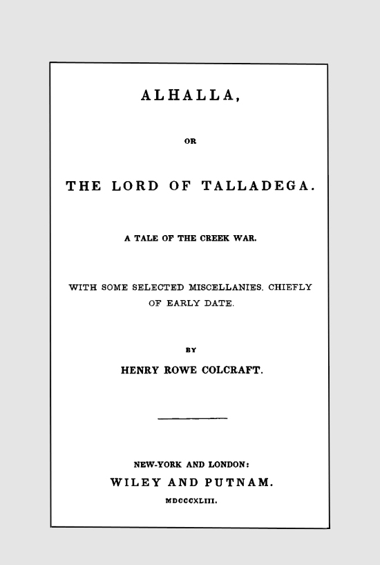 Alhalla, or the Lord of Talladega: A Tale of the Creek War.&#10;With Some Selected Miscellanies, Chiefly of Early Date.
