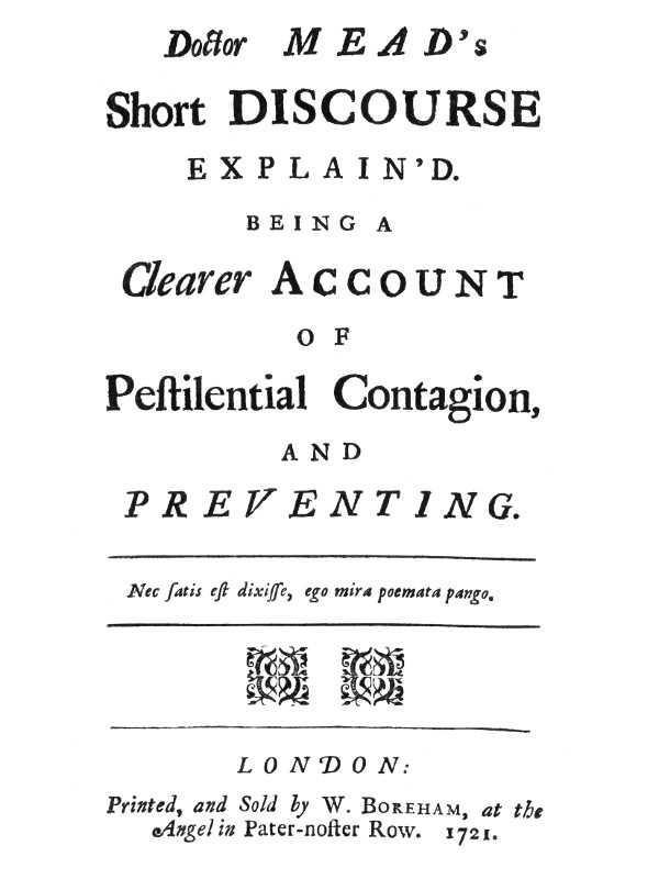 Doctor Mead's Short discourse explain'd&#10;Being a clearer account of pestilential contagion, and preventing.