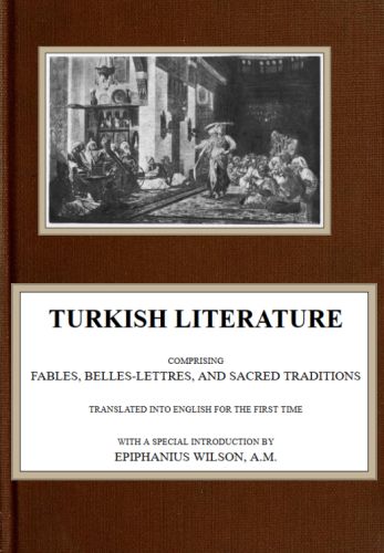 Turkish Literature; Comprising Fables, Belles-lettres, and Sacred Traditions