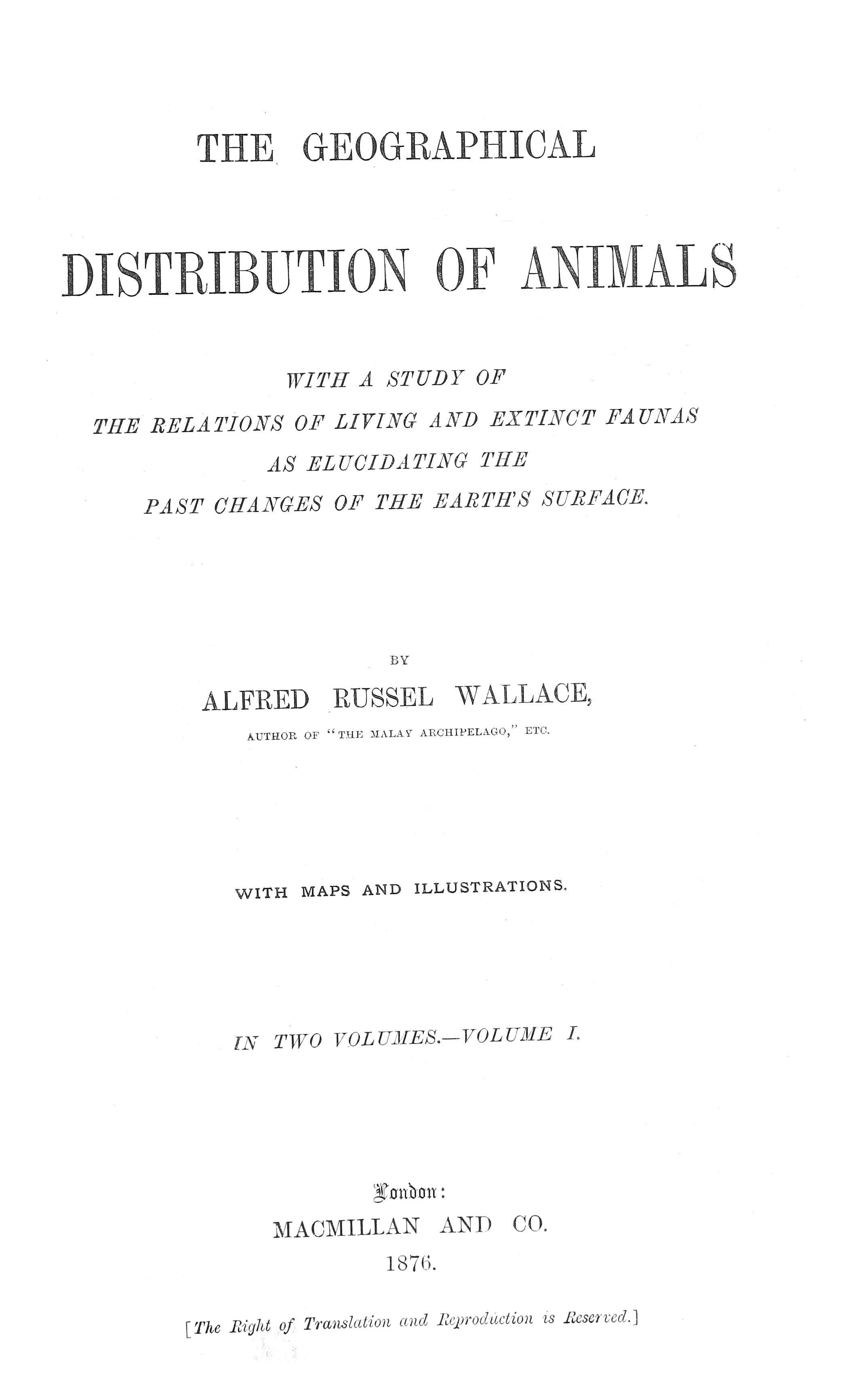 The Geographical Distribution of Animals, Volume 1&#10;With a study of the relations of living and extinct faunas as elucidating the past changes of the Earth's surface