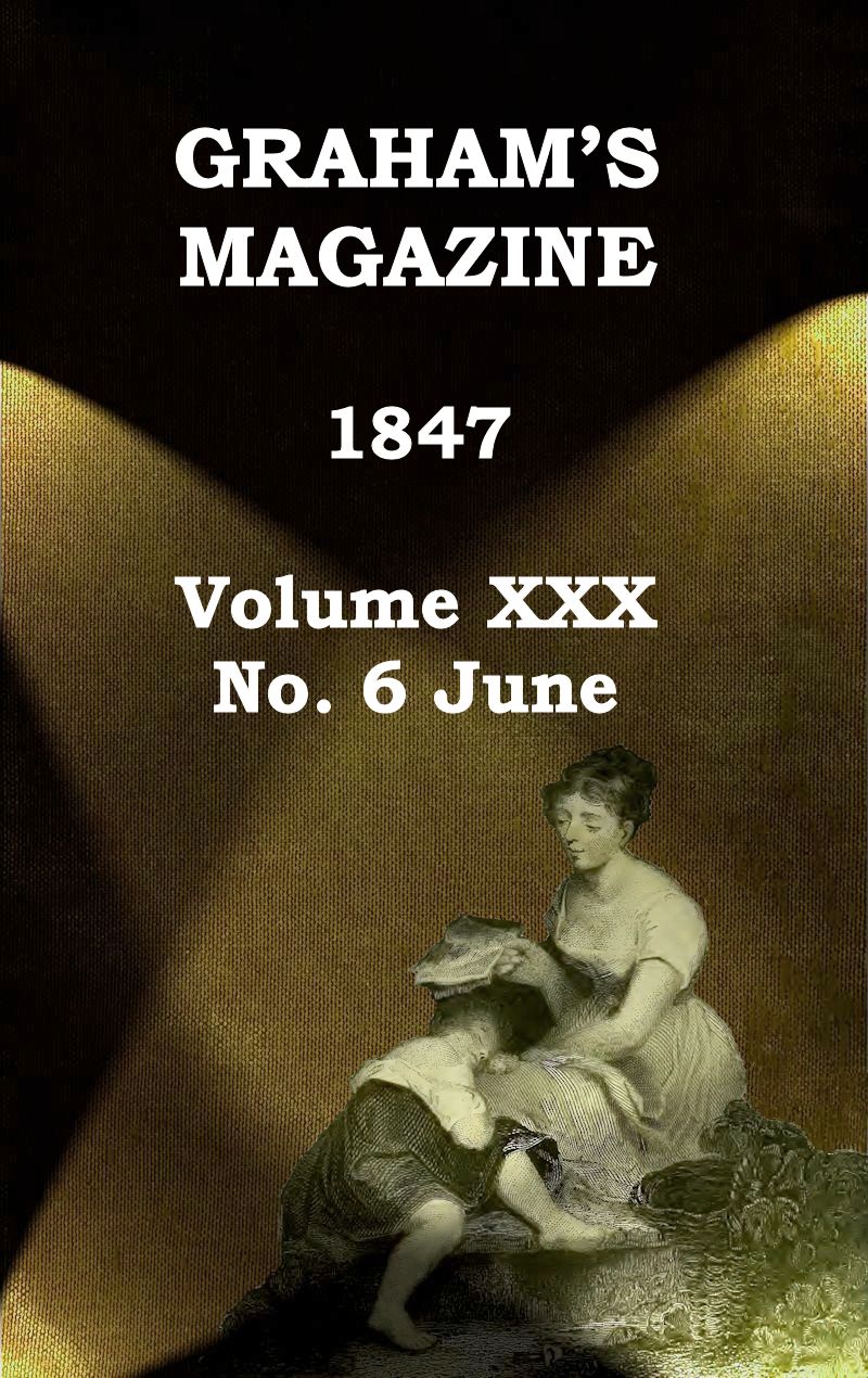 Graham's Magazine, Vol. XXX, No. 6, June 1847