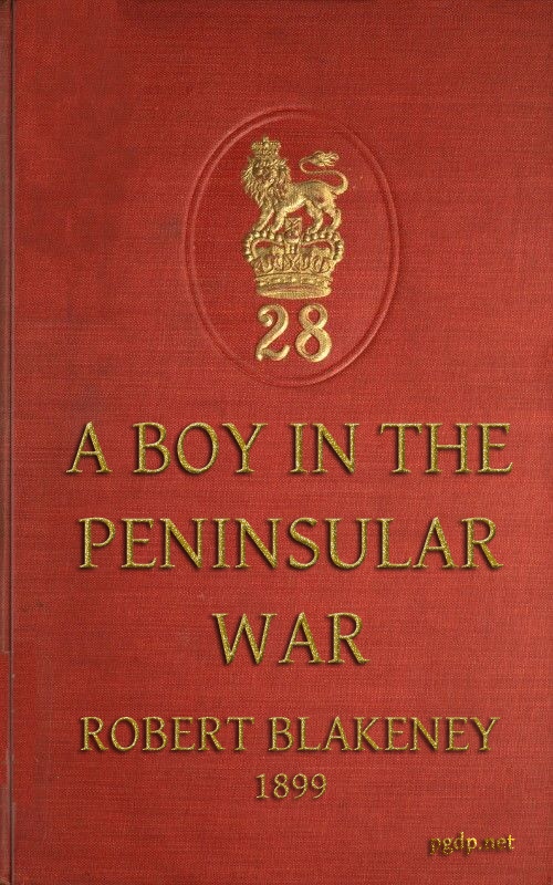 A Boy in the Peninsular War&#10;The Services, Adventures and Experiences of Robert Blakeney