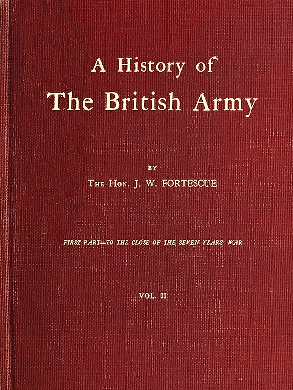 A History of the British Army, Vol. 2&#10;First Part—to the Close of the Seven Years' War