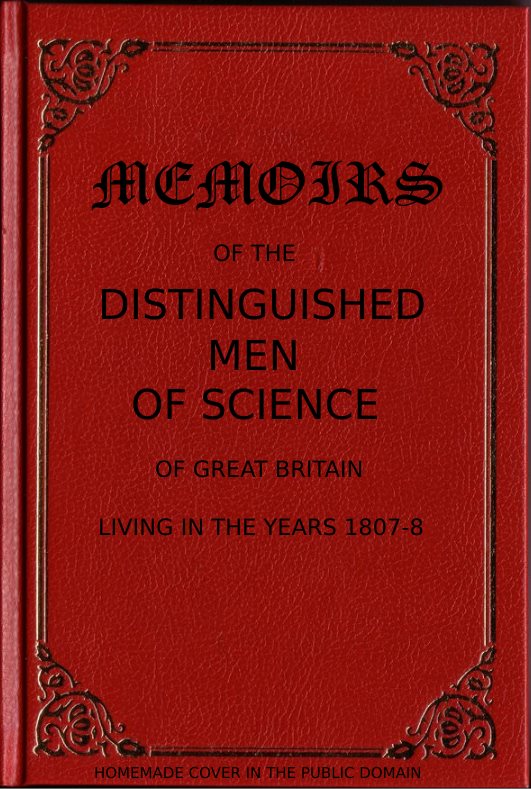 Memoirs of the Distinguished Men of Science of Great Britain Living in the Years 1807-8