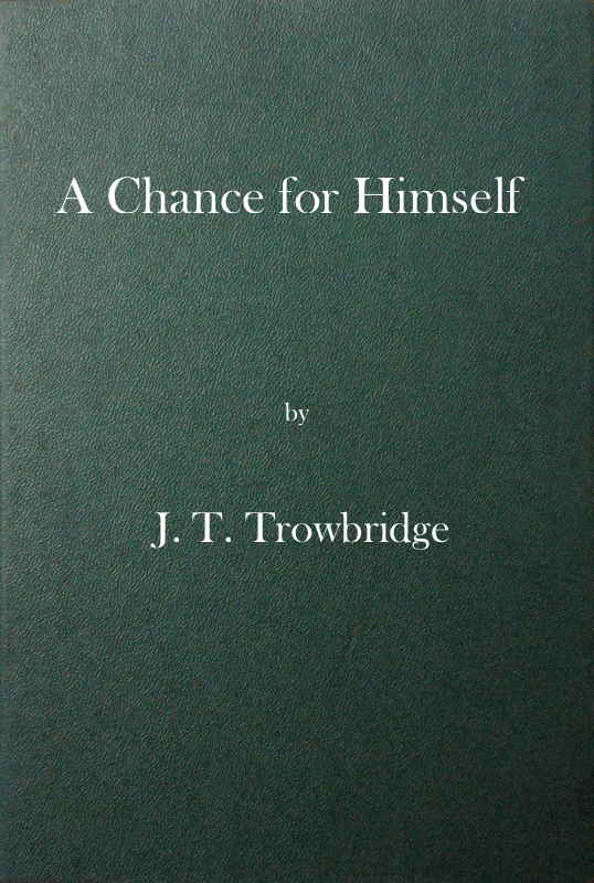 A Chance for Himself; or, Jack Hazard and His Treasure