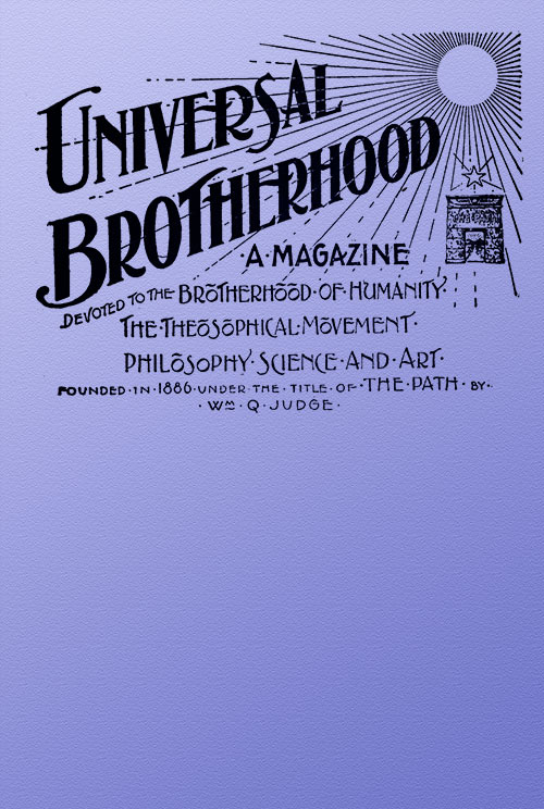 Universal Brotherhood, Volume XIII, No. 10, January 1899&#10;A Magazine Devoted to the Brotherhood of Humanity, the Theosophical Movement, Philosophy, Science and Art