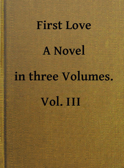 İlk Aşk: Bir Roman. Cilt 3/3