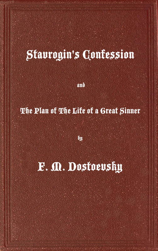 Stavrogin's Confession and The Plan of The Life of a Great Sinner&#10;With Introductory and Explanatory Notes