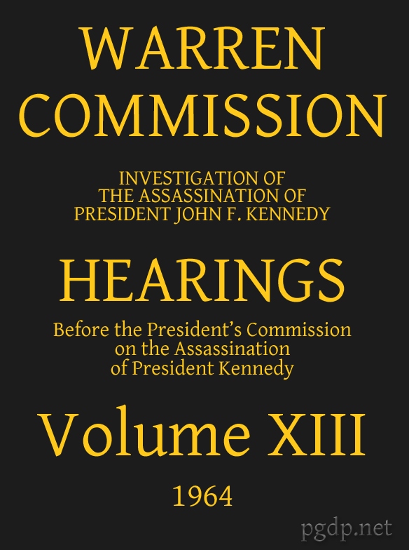 Warren Commission (13 of 26): Hearings Vol. XIII (of 15)