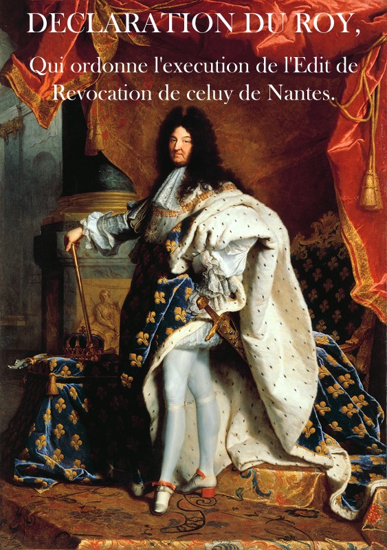 Declaration du Roy, qui ordonne l'execution de l'Edit de Revocation de celuy de Nantes