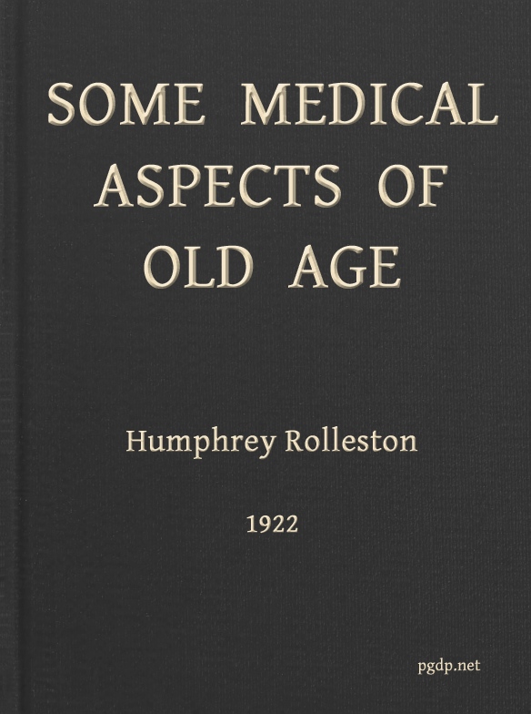 Some Medical Aspects of Old Age&#10;Being the Linacre lecture, 1922, St. John's college, Cambridge