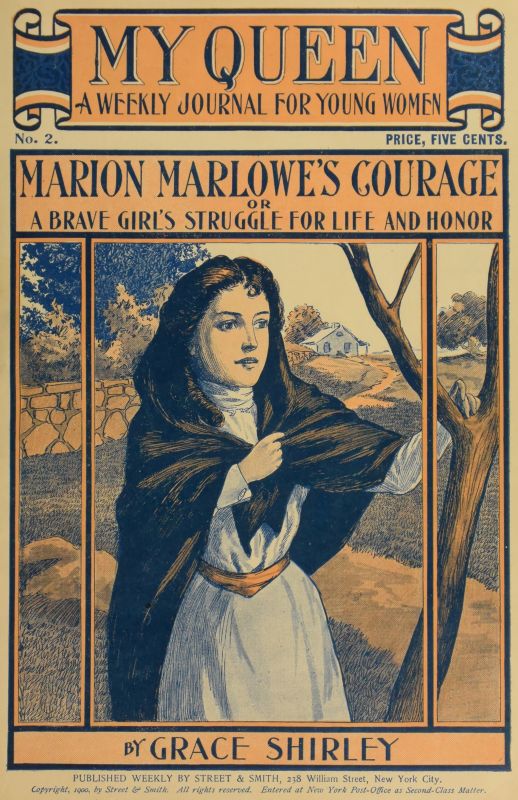 My Queen: A Weekly Journal for Young Women. Issue 2, October 6, 1900&#10;Marion Marlowe's Courage; or, A Brave Girl's Struggle for Life and Honor