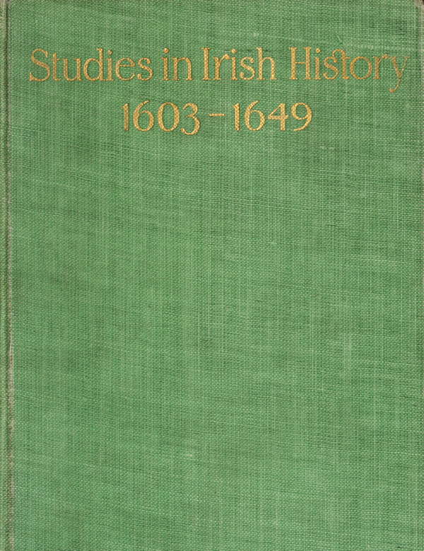 Studies in Irish History, 1603-1649&#10;Being a Course of Lectures Delivered before the Irish Literary Society of London. 2d Series.