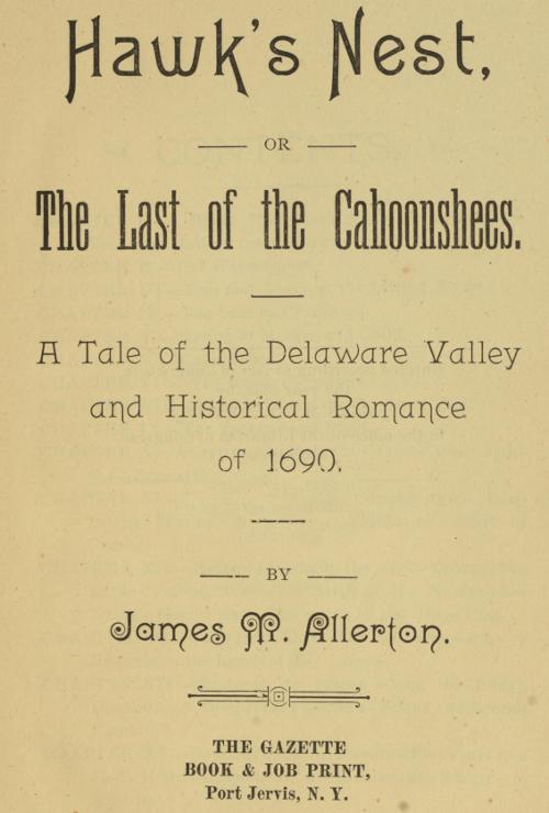 Hawk's Nest; or, The Last of the Cahoonshees.&#10;A Tale of the Delaware Valley and Historical Romance of 1690.