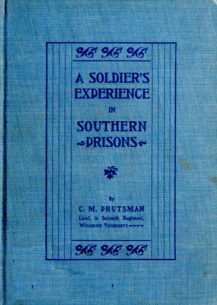 A Soldier's Experience in Southern Prisons&#10;A Graphic Description of the Author's Experiences in Various Southern Prisons