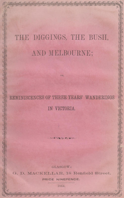 The Diggings, the Bush, and Melbourne&#10;or, Reminiscences of Three Years' Wanderings in Victoria