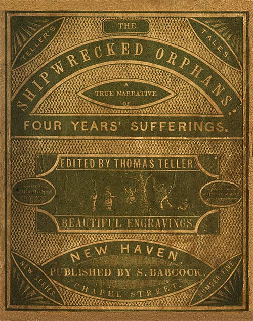 The Shipwrecked Orphans&#10;A true narrative of the shipwreck and sufferings of John Ireland and William Doyley, who were wrecked in the ship Charles Eaton, on an island in the South Seas