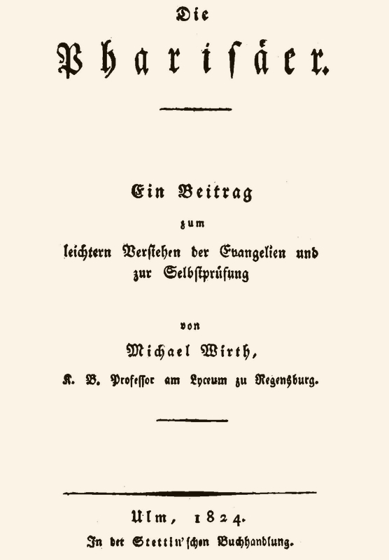 Die Pharisäer&#10;Ein Beitrag zum leichern Verstehen der Evangelien und zur Selbstprüfung