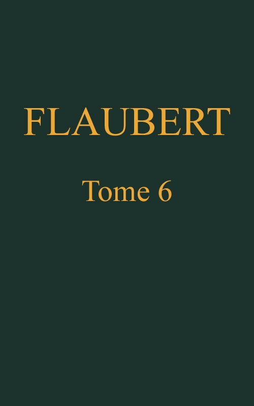 Œuvres complètes de Gustave Flaubert, tome 6: Trois contes, suivis de mélanges inédits
