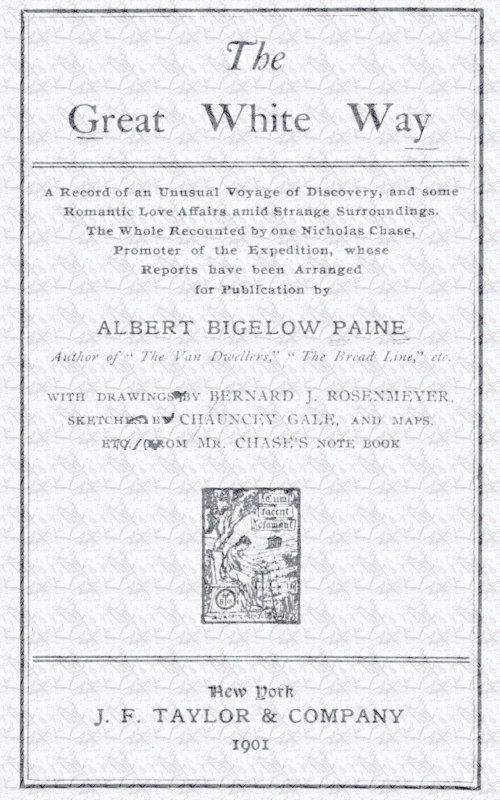 The great white way;&#10;a record of an unusual voyage of discovery, and some romantic love affairs amid strange surroundings