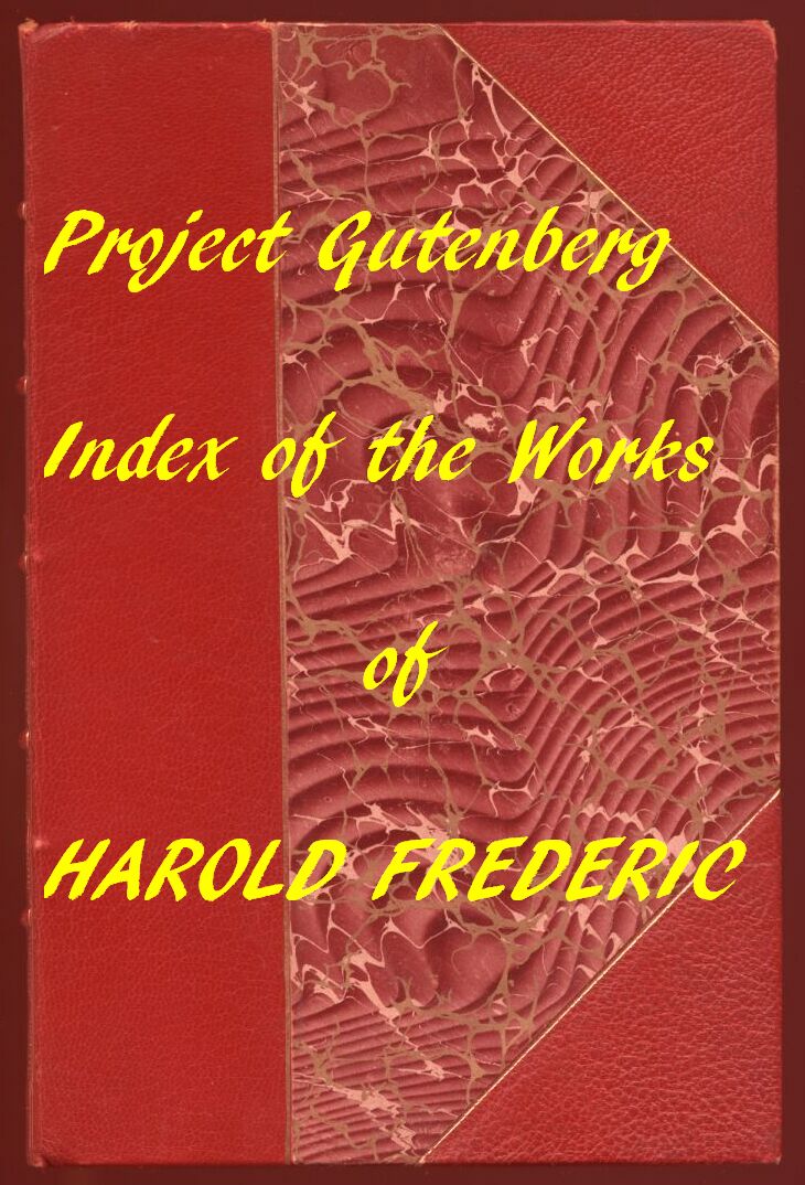 Index for Works of Harold Frederic&#10;Hyperlinks to All Chapters of All Individual Ebooks
