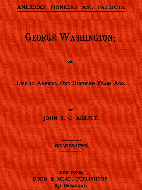 George Washington; or, Life in America One Hundred Years Ago.