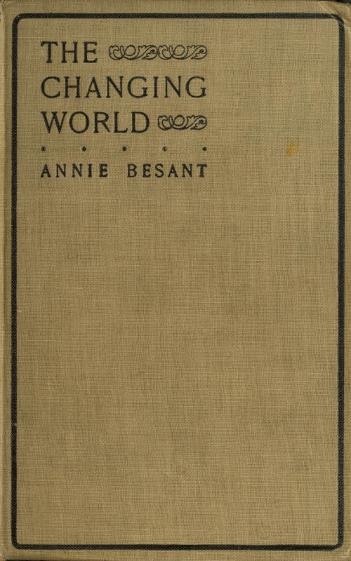 The changing world, and lectures to theosophical students.&#10;Fifteen lectures delivered in London during May, June, and July, 1909