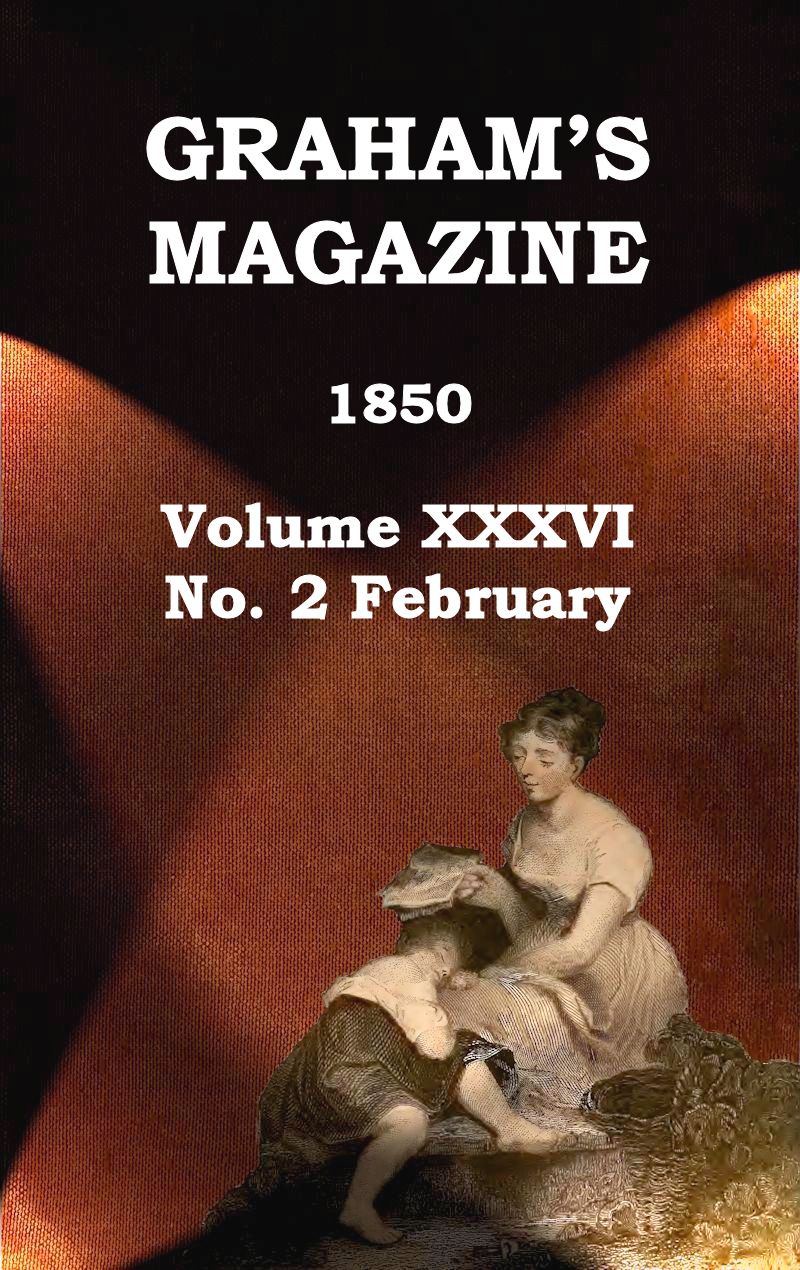 Graham's Magazine, Vol. XXXVI, No. 2, February 1850