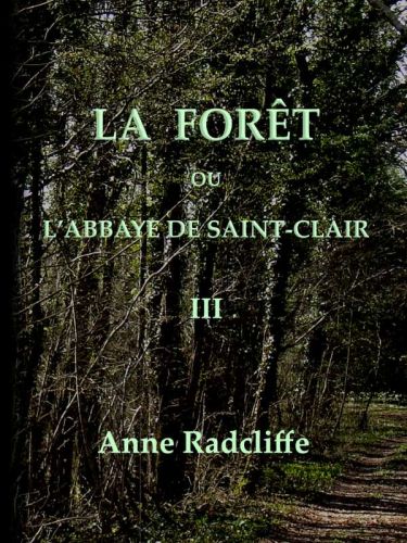 La forêt, ou l'abbaye de Saint-Clair (tome 3/3)&#10;traduit de l'anglais sur la seconde édition