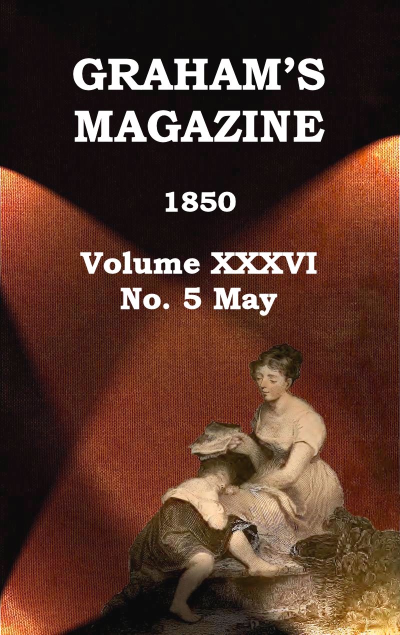 Graham's Magazine, Vol. XXXVI, No. 5, May 1850