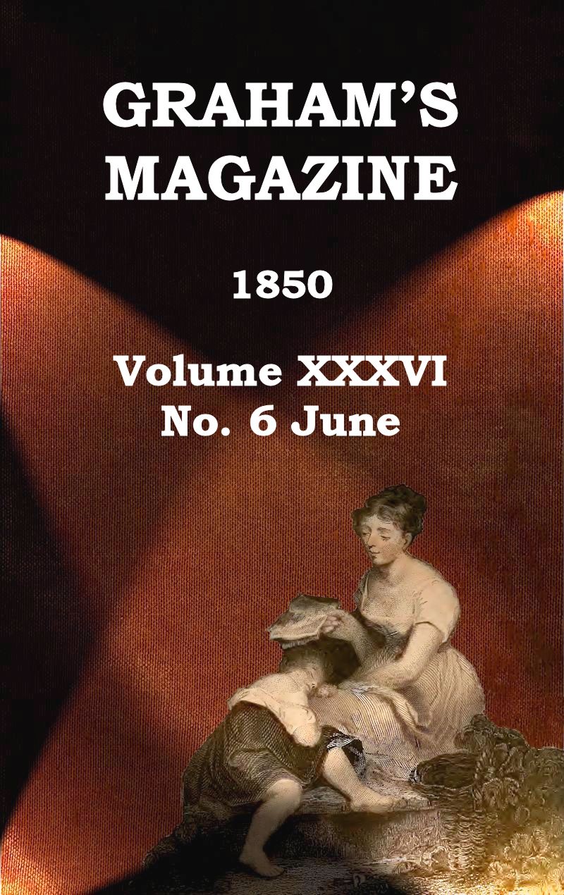 Graham's Magazine, Vol. XXXVI, No. 6, June 1850