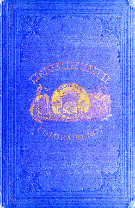 The Legislative Manual, of the State of Colorado&#10;Comprising the History of Colorado, Annals of the Legislature, Manual of Customs, Precedents and Forms, Rules of Parliamentary Parliamentary Practice, and the Constitutions of the United States and the History of Colorado, Annals of the Legislature, Manual of Customs, Precedents and Forms, Rules of Parliamentary Practice, and the Constitutions of the United States and the State of Colorado. Also, Chronological Table of American History, Lists and Tables for Reference, Biographies, Etc.