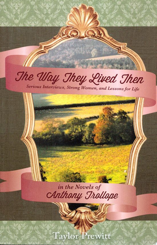 The Way They Lived Then&#10;Serious Interviews, Strong Women, and Lessons for Life in the Novels of Anthony Trollope