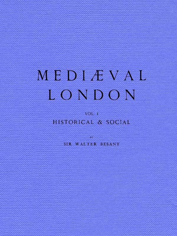 Mediæval London, Volume 1: Historical & Social