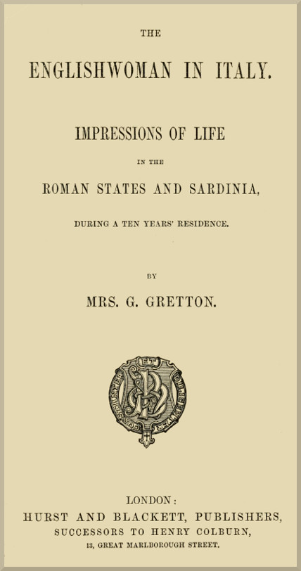 The Englishwoman in Italy&#10;Impressions of life in the Roman states and Sardinia, during a ten years' residence