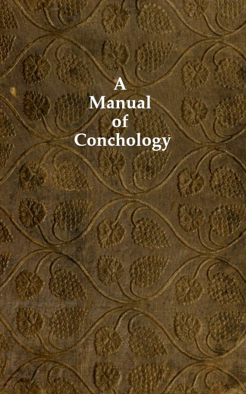 A Manual of Conchology&#10;According to the System Laid Down by Lamarck, with the Late Improvements by De Blainville. Exemplified and Arranged for the Use of Students.