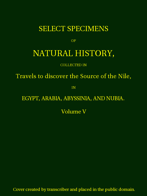 Select Specimens of Natural History Collected in Travels to Discover the Source of the Nile. Volume 5.