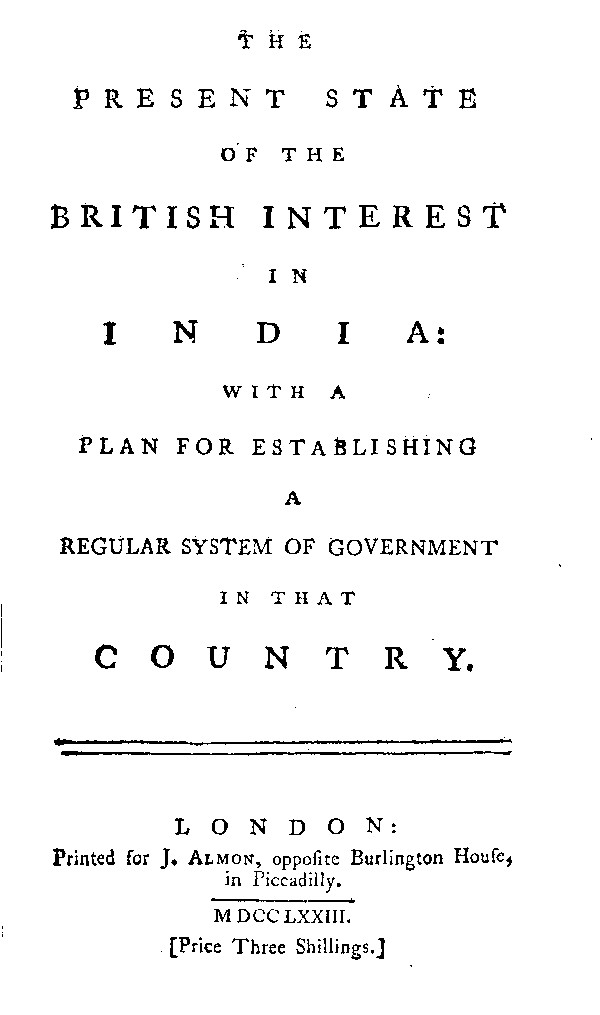 The Present State of the British Interest in India&#10;With a Plan for Establishing a Regular System of Government in That Country