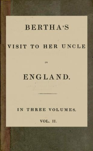 Bertha's Visit to Her Uncle in England; vol. 2 [of 3]