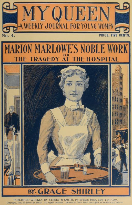 My Queen: A Weekly Journal for Young Women. Issue 4, October 20, 1900&#10;Marion Marlowe's Noble Work; or, The Tragedy at the Hospital