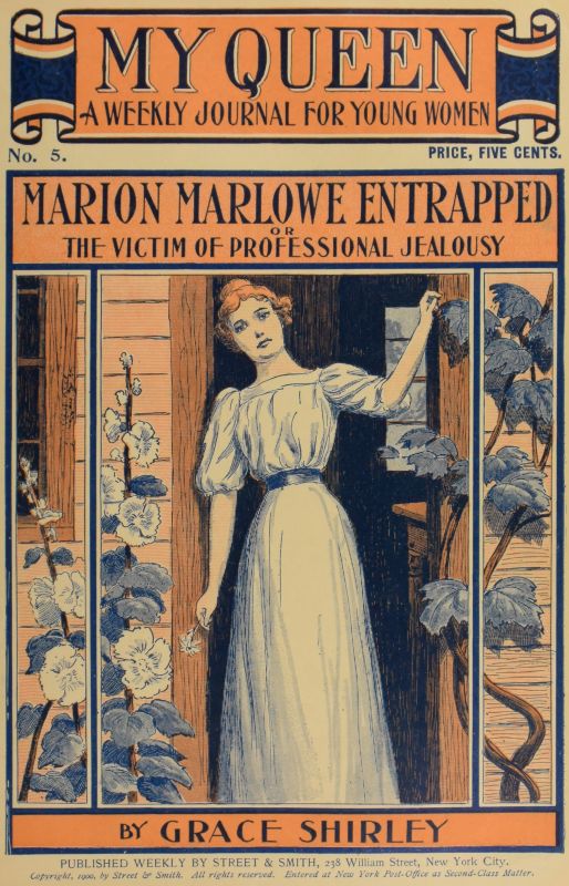 My Queen: A Weekly Journal for Young Women. Issue 5, October 27, 1900&#10;Marion Marlowe Entrapped; or, The Victim of Professional Jealousy
