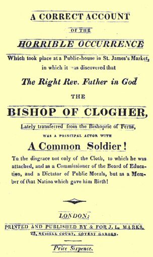 A Correct Account of the Horrible Occurrence Which Took Place at a Public-House in St. James's Market&#10;In Which It Was Discovered That the Right Rev. Father in God the Bishop of Clogher, Lately Transferred From the Bishopric of Ferns, Was a Principal Actor With a Common Soldier! To the Disgrace Not Only of the Cloth, to Which He Was Attached, and as a Commissioner of the Board of Education, and a Dictator of Public Morals, but as a Member of That Nation Which Gave Him Birth!